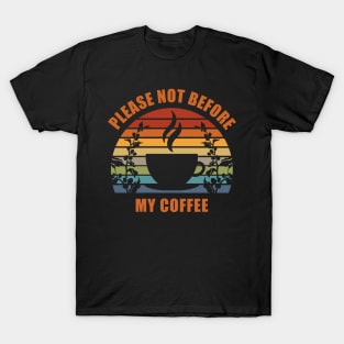 Please Not Before My Coffee T-Shirt